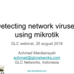 August 2016, GLC Webinar: Detecting Network Virus using Mikrotik