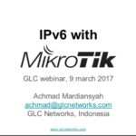 March 2017, GLC webinar: IPv6 with Mikrotik